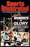 Moments of Glory: Unforgettable Games (Sports Illustrated)