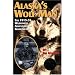 Alaska's Wolf Man: The 1915-55 Wilderness Adventures of Frank Glaser