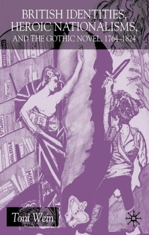 British Identities, Heroic Nationalisms and the Gothic Novel 1764-1824