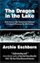 The Dragon in the Lake: North America's Most Controversial Underwater Archeological Discovery of the 20th Century