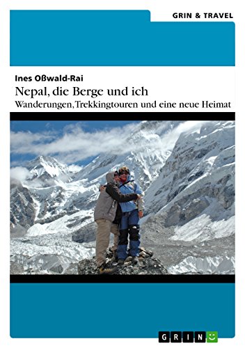 Nepal, die Berge und ich. Wanderungen, Trekkingtouren und eine neue Heimat (German Edition)