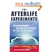 The Afterlife Experiments: Breakthrough Scientific Evidence of Life After Death