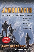 Jawbreaker: The Attack on Bin Laden and Al-Qaeda: A Personal Account by the CIA's Key Field Commander Jawbreaker: The Attack on Bin Laden and Al-Qaeda: A Personal Account by the CIA's Key Field Commander