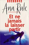 Et ne jamais la laisser partir