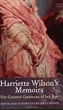 Harriette Wilson's Memoirs: The Memoirs of the Reigning Courtesan of Regency London