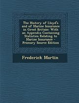 The History of Lloyd's and of Marine Insurance in Great Britain: With an Appendix Containing Statistics Relating to Marine Insurance - Primary Source Edition