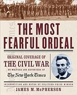 The Most Fearful Ordeal: Original Coverage of the Civil War by Writers and Reporters of The New York Times