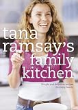 Tana Ramsay family kitchen: Simple and delicious recipes for every family - signed edition