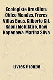 Ecologiste Bresilien: Chico Mendes, Freres Villas Boas, Gilberto Gil, Raoni Metuktire, Davi Kopenawa, Marina Silva