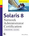 Solaris 8 Training Guide (310-043): Network Administrator Certification (Exam Gear)