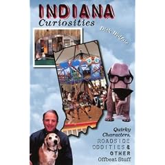 Indiana Curiosities: Quirky Characters, Roadside Oddities, and Other Offbeat Stuff