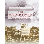 The Socialist Party: Eugene V. Debs and the Radical Politics of the American Working Class (The Progressive Movement 1900-1920: Efforts to Reform America's New Industrial Society) book cover