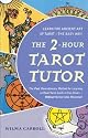 The 2-Hour Tarot Tutor: The Fast, Revolutionary Method for Learning to Read Tarot Cards in Two Hours...