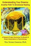Understanding Your Dreams
 Another Path To Emotional Healing
 A Research Project Illustrating The Benefit Of Dream Interpretation In Psychotherapy,
Wm. Terence Ganaway