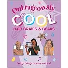  Outrageously Cool Hair Braids and Beads: Pretty Things to Make and Do! (Outrageously...)  by 