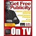 How to Use TV for Public Relations, Free Advertising, Internet Marketing, Website Promotion, and Small Business Publicity