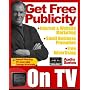 How to Use TV for Public Relations, Free Advertising, Internet Marketing, Website Promotion, and Small Business Publicity