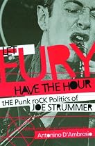 Let Fury Have the Hour: The Punk Rock Politics of Joe Strummer