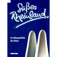 S��es Rheinland. Zur Kulturgeschichte des Zuckers