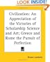 Civilization: An Appreciation of the Victories of Scholarship Science and Art; Greece and Rome the Pursuit of Perfection