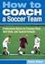 How to Coach a Soccer Team: Professional Advice on Training Plans, Skill Drills, and Tactical Analysis
