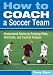 Book How to Coach a Soccer Team: Professional Advice on Training Plans, Skill Drills, and Tactical Analysis
