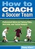 How to Coach a Soccer Team: Professional Advice on Training Plans, Skill Drills, and Tactical Analysis