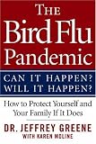 The Bird Flu Pandemic: Can It Happen? Will It Happen? How to Protect Yourself and Your Family If It Does
