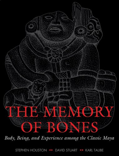 The Memory of Bones: Body, Being, and Experience among the Classic Maya (Joe R. and Teresa Lozano Long Series in Latin American and Latino Art and Culture) The Memory of Bones: Body, Being, and Experience among the Classic Maya (Joe R. and Teresa Lozano Long Series in Latin American and Latino Art and Culture)
