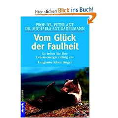 Vom Gl�ck der Faulheit: So teilen Sie Ihre Lebensenergie richtig ein: So teilen Sie ihre Lebensenergie richtig ein. Langsame leben l�nger