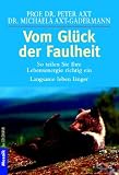 Vom Gl&uuml;ck der Faulheit: So teilen Sie Ihre Lebensenergie richtig ein: So teilen Sie ihre Lebensenergie richtig ein - Langsame leben l&auml;nger - Prof. Dr. Peter Axt, Dr. Michaela Axt-Gadermann