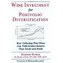 Wine Investment for Portfolio Diversification: How Collecting Fine Wines Can Yield Greater Returns Than Stocks and Bonds