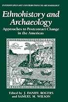 Ethnohistory and Archaeology: Approaches to Postcontact Change in the Americas (Interdisciplinary Contributions to Archaeology)