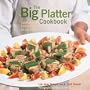 The Big Platter Cookbook: Cooking and Entertaining Family Style