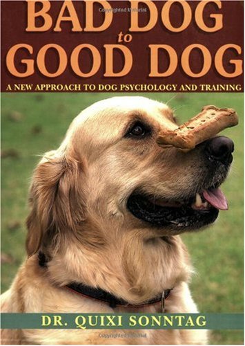 Bad Dog to Good Dog: A New Approach to Dog Psychology and Training