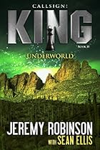 Callsign: King - Underworld (Jack Sigler / Chess Team - Chesspocalypse Novellas Book 4) Callsign: King - Underworld (Jack Sigler / Chess Team - Chesspocalypse Novellas Book 4)