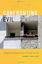 Confronting Evil: Engaging Our Responsibility to Prevent Genocide Confronting Evil: Engaging Our Responsibility to Prevent Genocide