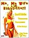 Me, My Wife & the Babysitter! - Unusual & Forbidden Threesomes & Moresomes!