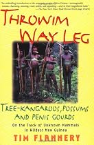 Throwim Way Leg: Tree-Kangaroos, Possums, and Penis Gourds--on the Track of Unknown Mammals in Wildest New Guinea