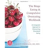 the binge eating and compulsive overeating workbook an integrated approach to overcoming disordered eating the