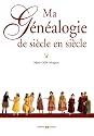 Ma généalogie de siècle en siècle