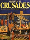 Chronicles of the crusades : eye-witness accounts of the wars between Christianity and Islam