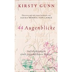 44 Augenblicke: Aufzeichnungen einer entschiedenen Mutter