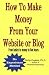 How To Make Money From Your Website or Blog: From basics to money in five hours