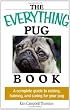 Everything Pug Book: A Complete Guide To Raising, Training, And Caring For Your Pug (Everything (Pets))