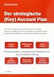 Der strategische (Key) Account Plan: Wie Sie im Key Account Management Kundenentwicklungspl�ne f�r Ihre wichtigen Schl�sselkunden professionell erstellen und gewinnbringend einsetzen