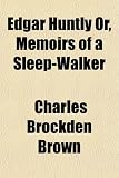 Edgar Huntly Or, Memoirs of a Sleep-Walker
