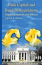 Bank Capital and Basel III Regulations: Implementation and Effects (Banks and Banking Developments)