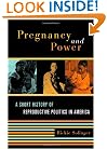Pregnancy and Power: A Short History of Reproductive Politics in America