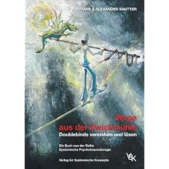 Wege aus der Zwickm�hle. Doublebinds verstehen und l�sen